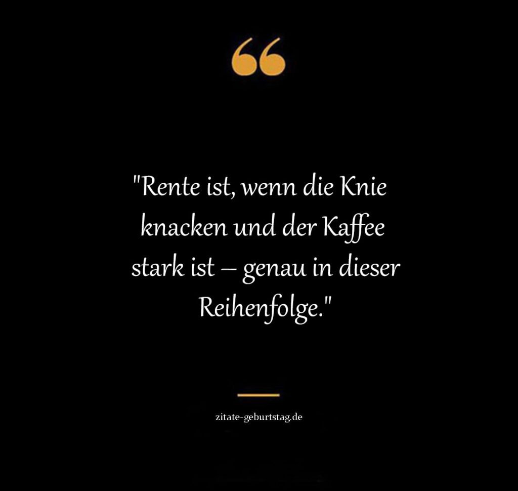 Sprüche und zitate rente lustig kurz