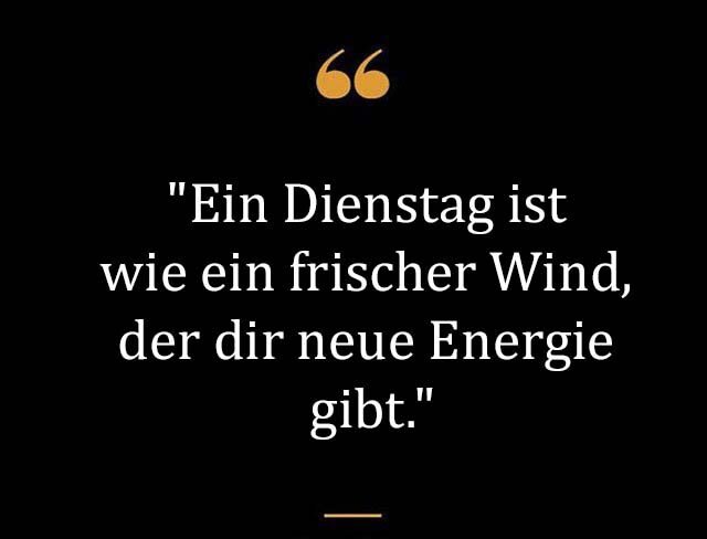 Beste Neue Berühmte Dienstag Sprüche Und Zitate Zitate zum geburtstag