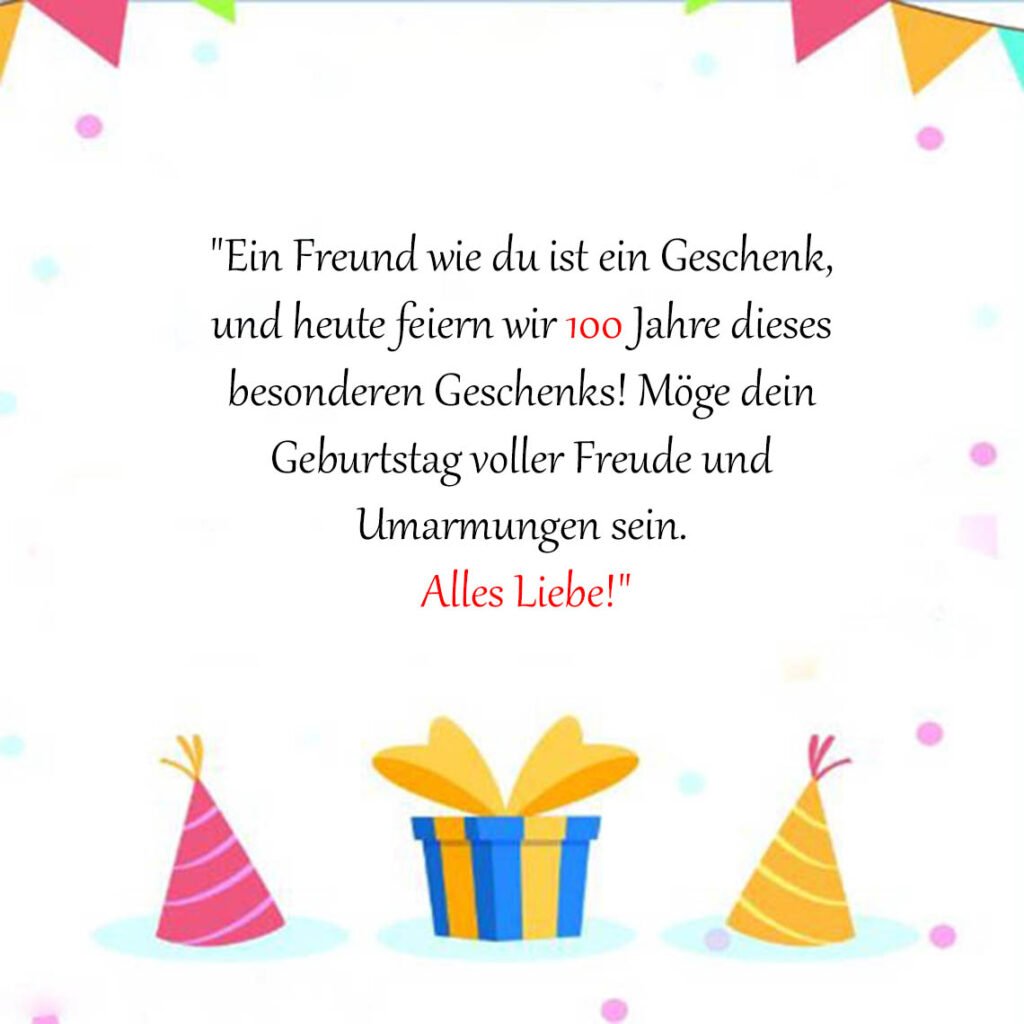 Sprüche für Glückwünsche zum 100 Geburtstag für einen Freund