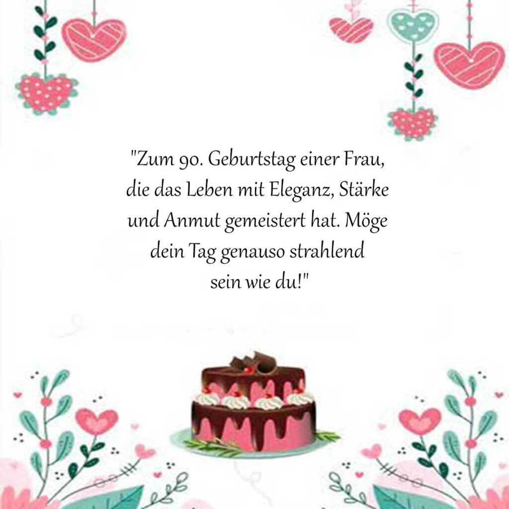 Sprüche für Glückwünsche zum 90 Geburtstag für ein frau