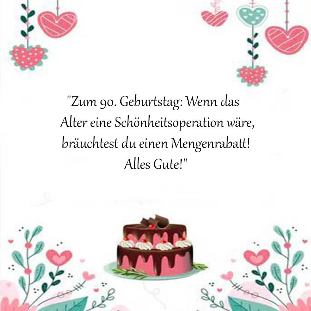 Sprüche für Glückwünsche zum 90 Geburtstag für lustig