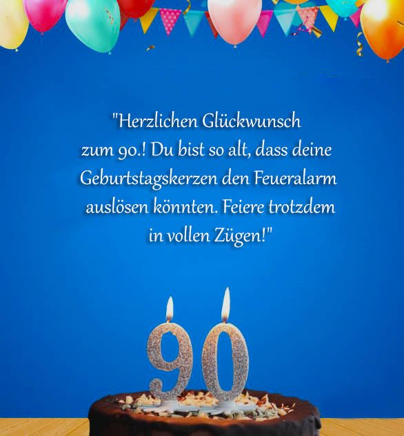 Sprüche für Glückwünsche zum 90 Geburtstag für lustig