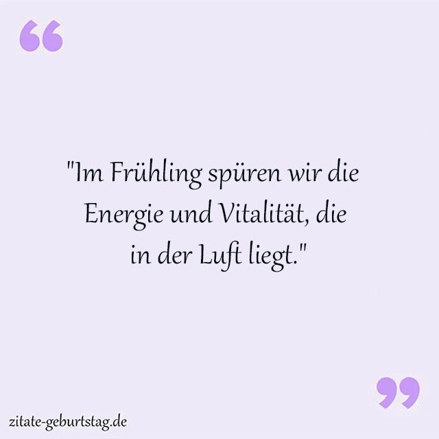 "Im Frühling spüren wir die Energie und Vitalität, die in der Luft liegt."