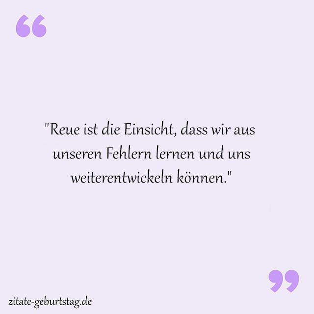 "Reue ist die Einsicht, dass wir aus unseren Fehlern lernen und uns weiterentwickeln können."