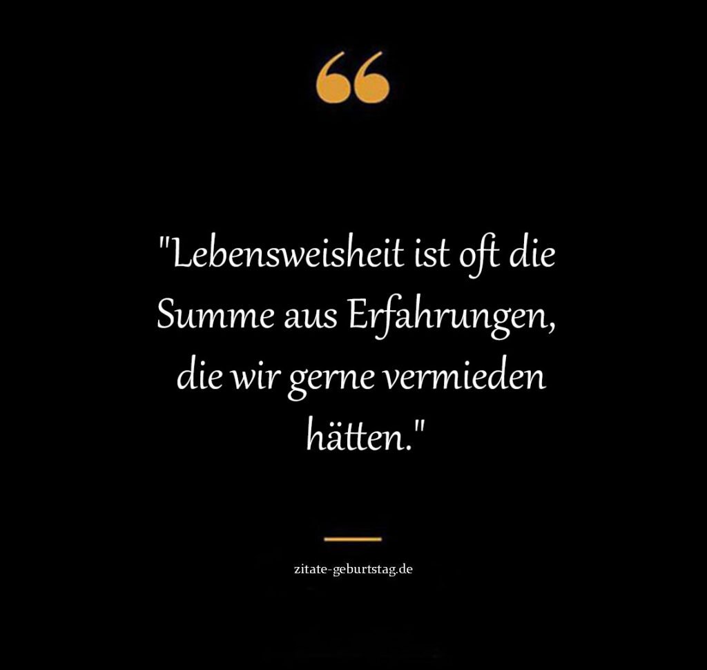 Lebensweisheit wahrheit sprüche zum nachdenken